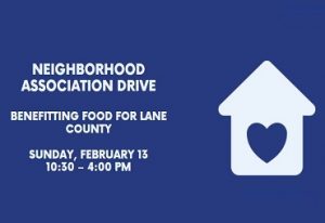 neighborhood association drive benefitting food for lane county sunday, february 13, 10:30am-4pm