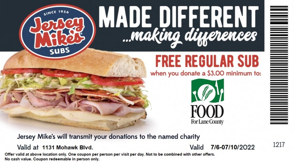 since 1956 jersey mike's subs made different making differences free regular sub when you donate a $3 minimum to FOOD For Lane County Jersey Mike's will transmit your donations to the named charity valid at 1131 Mohawk Blvd. Valid 7/6/22-7/10/22.