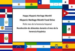 Happy Hispanic Heritage Month! Hispanic Heritage Month Food Drive ¡Feliz mes de la herencia hispana! Recolección de alimentos durante el mes de la herencia hispánica