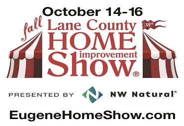october 14-16 fall Lane County Home Improvement Show Presented by NW Natural Eugenehomeshow.com