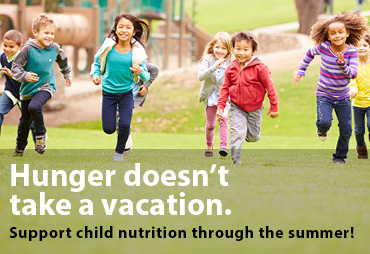hunger doesn't take a vacation. support child nutrition through the summer!